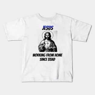 Jesus: Working From Home Since 33AD Kids T-Shirt